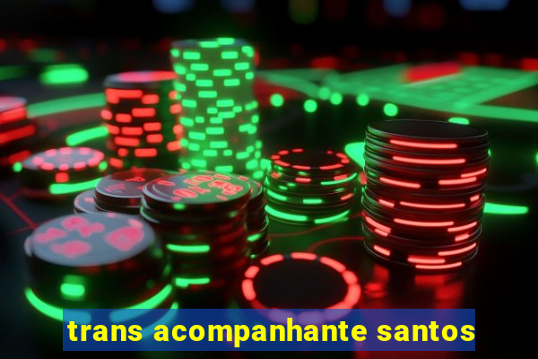 trans acompanhante santos